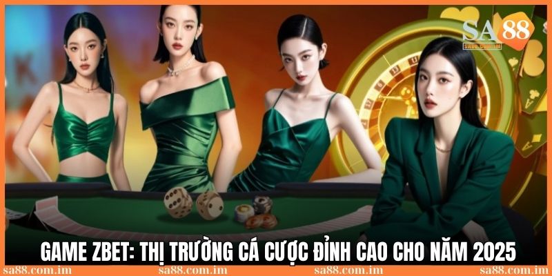 Game Zbet: Thị trường cá cược đỉnh cao cho năm 2025 1 game zbet